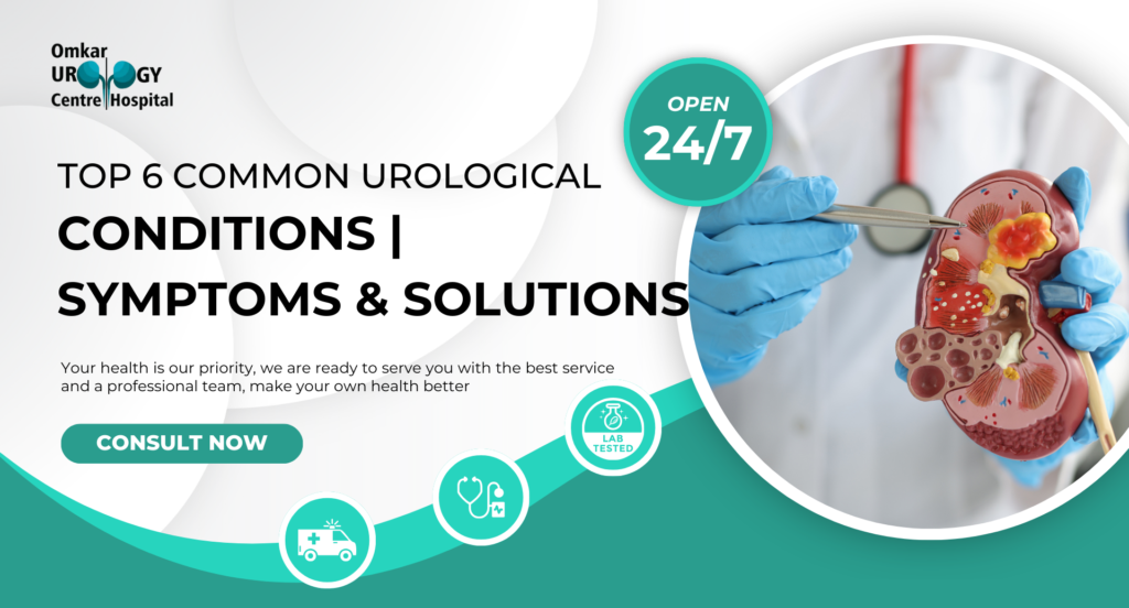 Top 6 Common Urological Conditions | Symptoms & Solutions